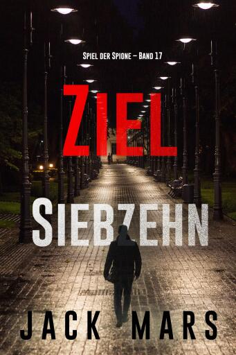 Portada del libro «Ziel Siebzehn (Spiel der Spione – Band 17)», de Jack Mars