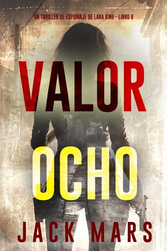 Portada del libro «Valor ocho (Un thriller de espionaje de Lara King - Libro 8)», de Jack Mars