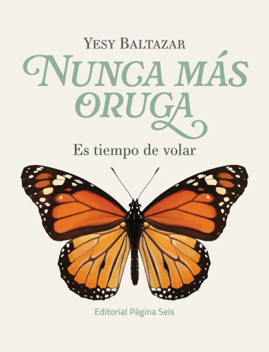 Nunca más oruga: es tiempo de volar