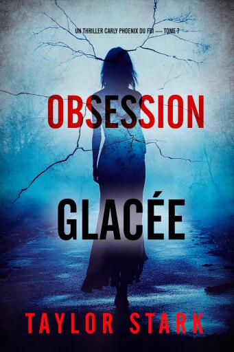 Portada del libro «Obsession glacée (Un thriller Carly Phoenix du FBI — tome 7)», de Taylor Stark