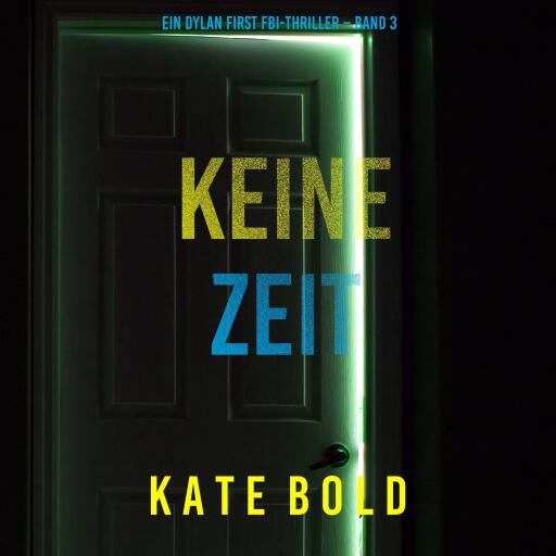 Keine Zeit (Ein Dylan First FBI-Thriller – Band 3)