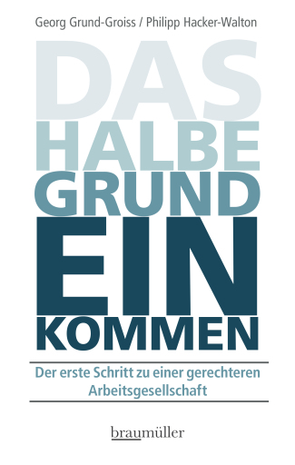 Portada del libro «Das halbe Grundeinkommen», de Georg Grund-Groiss, Philipp Hacker-Walton