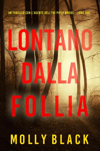 Portada del libro «Lontano Dalla Follia (Un thriller con l'agente dell'FBI Piper Woods - Libro Due)», de Molly Black