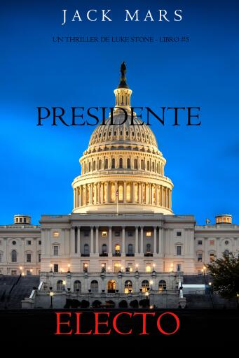 Portada del libro «Presidente electo (Un thriller de Luke Stone - Libro #5)», de Jack Mars