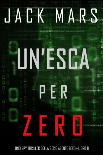 Portada del libro «Un'esca per Zero (Uno spy thriller della serie Agente Zero—Libro #8)», de Jack Mars