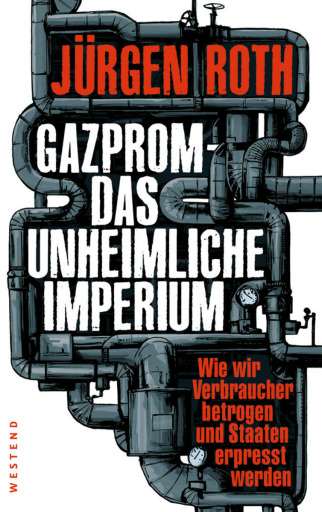 Gazprom - Das unheimliche Imperium