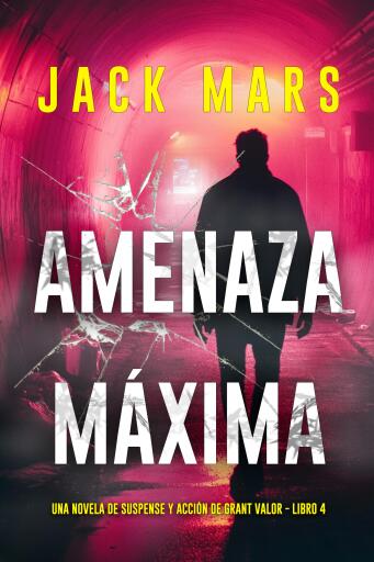 Portada del libro «Amenaza máxima (Una novela de suspense y acción de Grant Valor - Libro 4)», de Jack Mars
