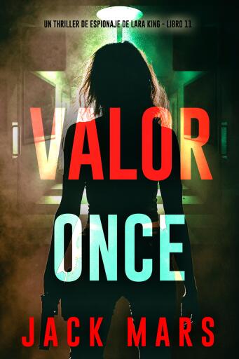 Portada del libro «Valor once (Un thriller de espionaje de Lara King - Libro 11)», de Jack Mars