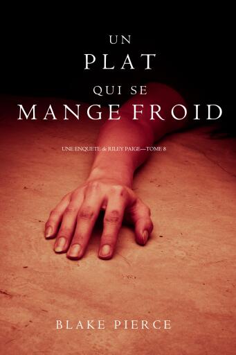 Un Plat Qui se Mange Froid  (Une Enquête De Riley Paige — Tome 8)