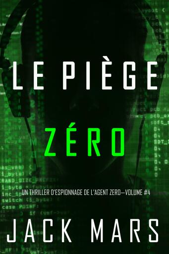Portada del libro «Le Piège Zéro (Un Thriller d'Espionnage de l'Agent Zéro—Volume #4)», de Jack Mars