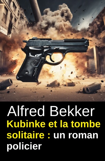 Portada del libro «Kubinke et la tombe solitaire : un roman policier», de Alfred Bekker
