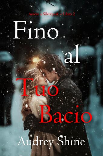 Fino al Tuo Bacio (Amore a Silverpeak – Libro 2)