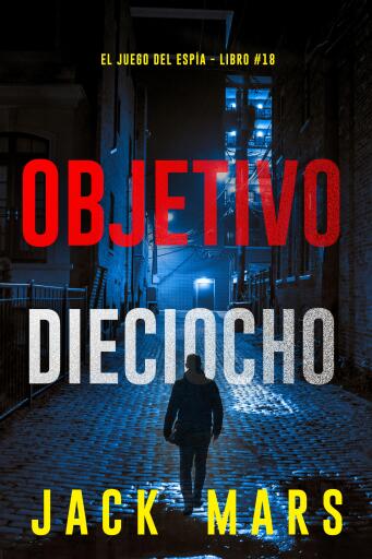 Objetivo dieciocho (El juego del espía - Libro #18)