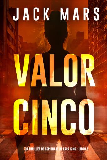 Portada del libro «Valor cinco (Un thriller de espionaje de Lara King - Libro 5)», de Jack Mars