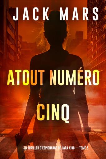 Portada del libro «Atout numéro cinq (Un thriller d'espionnage de Lara King — tome 5)», de Jack Mars