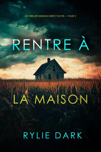 Portada del libro «Rentre à la maison (Un thriller Hannah Mercy du FBI — tome 2)», de Rylie Dark