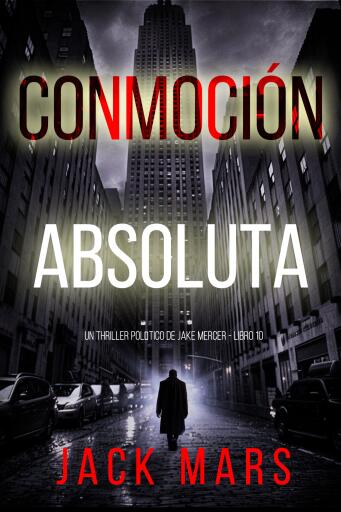 Portada del libro «Conmoción absoluta (Un thriller político de Jake Mercer - Libro diez)», de Jack Mars