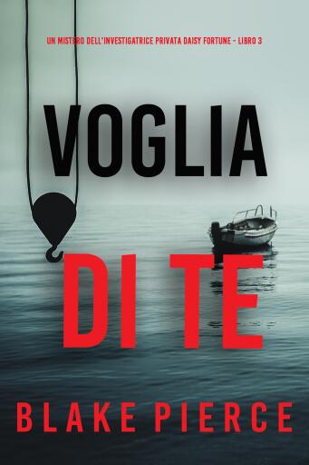 Portada del libro «Voglia di Te (Un mistero dell'investigatrice privata Daisy Fortune - Libro 3)», de Blake Pierce