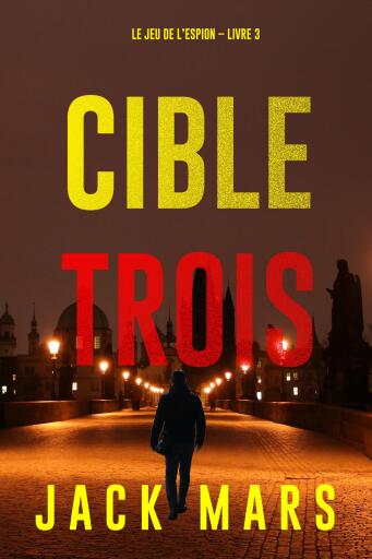Portada del libro «Cible trois (Le jeu de l'espion – Livre 3)», de Jack Mars