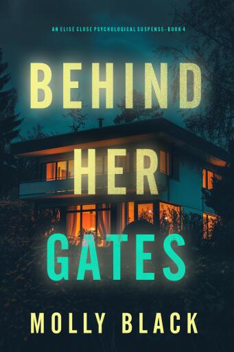 Portada del libro «Behind Her Gates (An Elise Close Psychological Thriller—Book Four)», de Molly Black