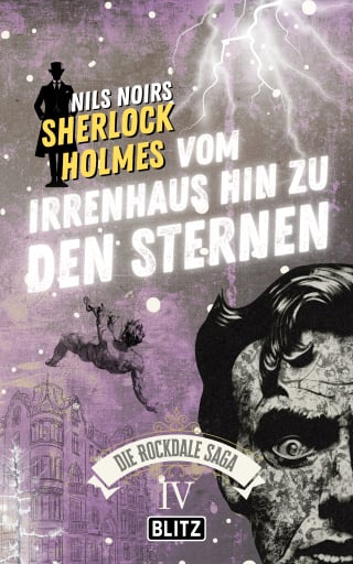 Vom Irrenhaus hin zu den Sternen (Nils Noirs Sherlock Holmes – Die Rockdale Saga 04)
