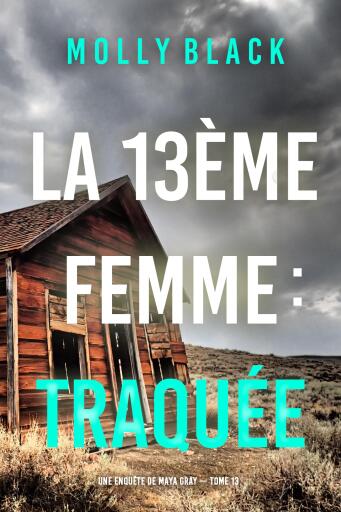 Portada del libro «La 13ème femme : Traquée (Une enquête de Maya Gray — tome 13)», de Molly Black