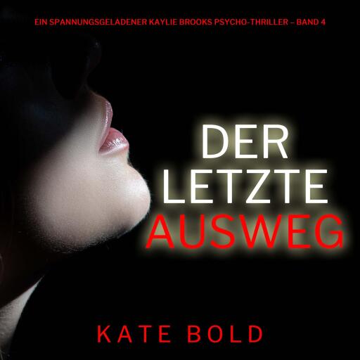 Der letzte Ausweg (Ein spannungsgeladener Kaylie Brooks Psycho-Thriller – Band 4)