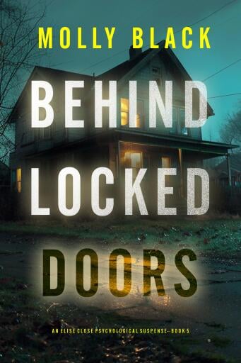 Portada del libro «Behind Locked Doors (An Elise Close Psychological Thriller—Book Five)», de Molly Black