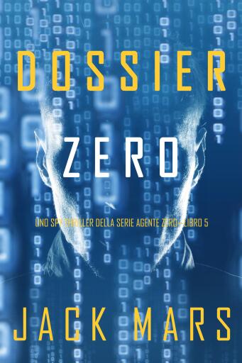Portada del libro «Dossier Zero (Uno spy thriller della serie Agente Zero—Libro #5)», de Jack Mars