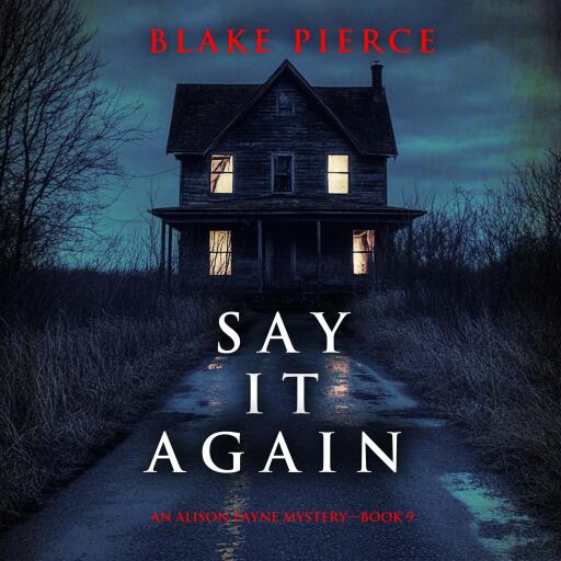 Say It Again (An Alison Payne Suspense Thriller—Book Nine)