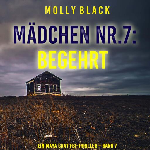 Portada del audiolibro «Mädchen Nr.7: Begehrt (Ein Maya Gray FBI-Thriller – Band 7)», de Molly Black