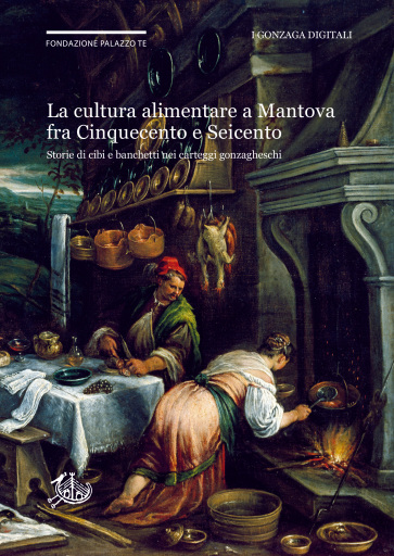 La cultura alimentare a Mantova fra Cinquecento e Seicento negli Archivi Gonzaga