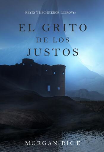 Portada del libro «El grito de los justos (Reyes y hechiceros - Libro#13)», de Morgan Rice