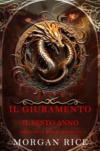 Portada del libro «Il Giuramento: Il Sesto Anno (Libro 6 della serie Il Giuramento)», de Morgan Rice