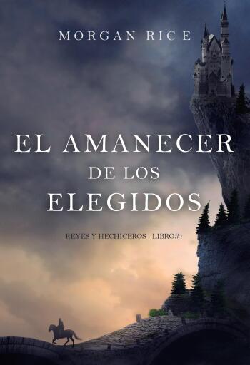 Portada del libro «El amanecer de los elegidos (Reyes y hechiceros - Libro#7)», de Morgan Rice
