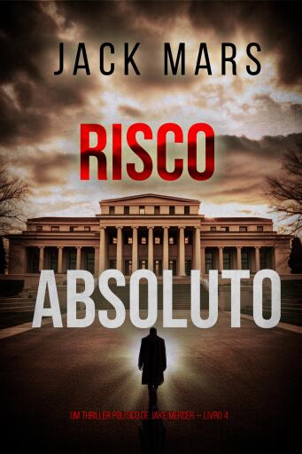 Portada del libro «Risco Absoluto (Um Thriller Político de Jake Mercer — Livro 4)», de Jack Mars