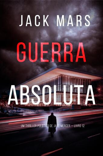 Portada del libro «Guerra Absoluta (Um Thriller Político de Jake Mercer — Livro 12)», de Jack Mars
