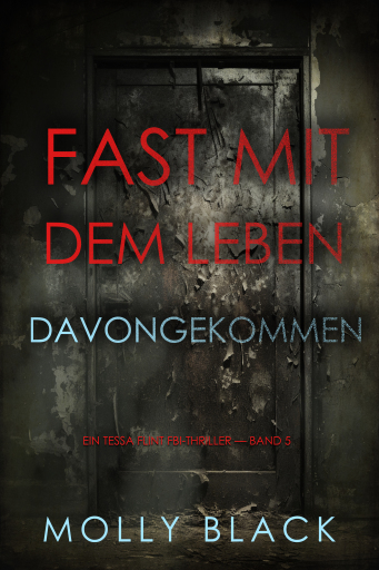 Portada del libro «Fast Mit dem Leben davongekommen (Ein Tessa Flint FBI-Thriller — Band 5)», de Molly Black