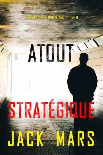 Portada del libro «Atout stratégique (Un thriller de Troy Stark — tome 9)», de Jack Mars