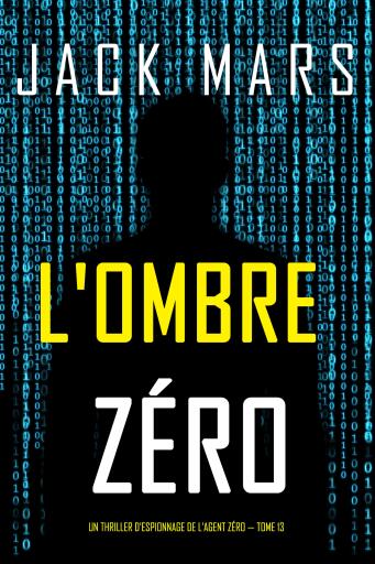 Portada del libro «L'Ombre Zéro (Un thriller d'espionnage de l'Agent Zéro — tome 13)», de Jack Mars