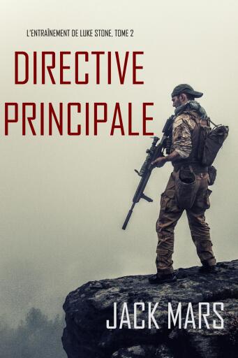 Portada del libro «Directive Principale (L'Entraînement de Luke Stone, tome 2)», de Jack Mars