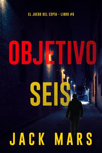 Portada del libro «Objetivo seis (El juego del espía - Libro #6)», de Jack Mars