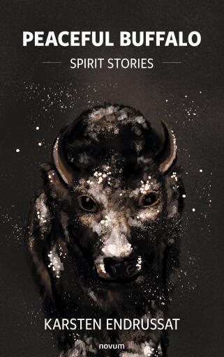 Portada del libro «Peaceful Buffalo – Spirit Stories», de Karsten Endrussat
