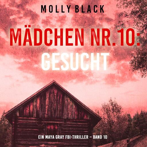 Portada del audiolibro «Mädchen Nr.10: Gesucht (Ein Maya Gray FBI-Thriller – Band 10)», de Molly Black