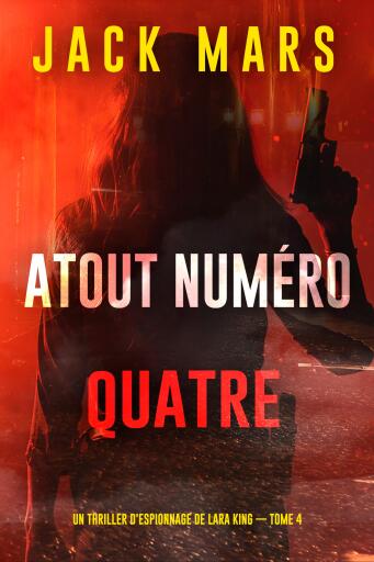 Portada del libro «Atout numéro quatre (Un thriller d'espionnage de Lara King — tome 4)», de Jack Mars