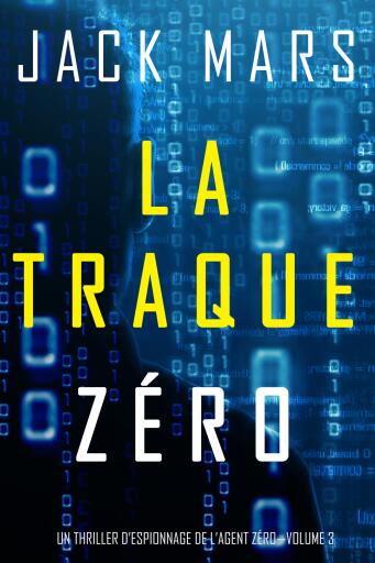 Portada del libro «La Traque Zéro (Un Thriller d'Espionnage de L'Agent Zéro—Volume #3)», de Jack Mars