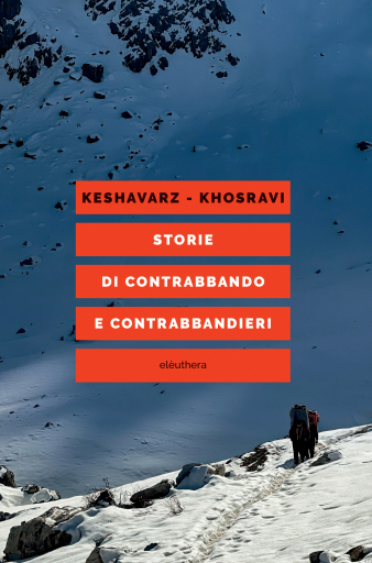 Portada del libro «Storie di contrabbando e contrabbandieri», de Mahmoud Keshavarz, Shahram Khosravi