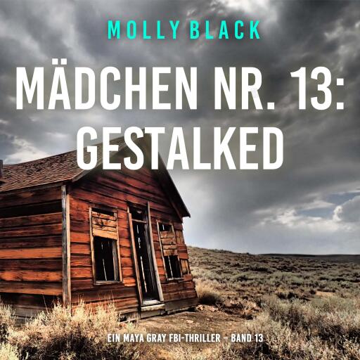 Portada del audiolibro «Mädchen Nr. 13: Gestalked (Ein Maya Gray FBI-Thriller – Band 13)», de Molly Black