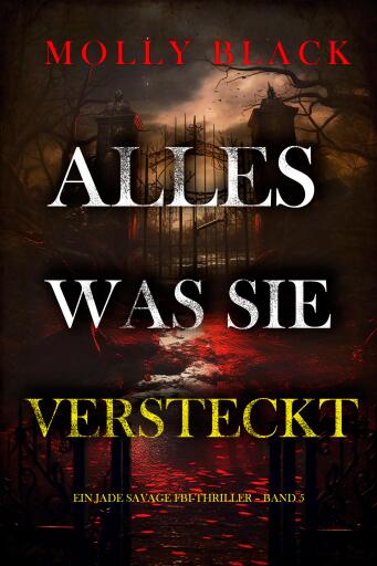 Portada del libro «Alles, Was Sie Versteckt (Ein Jade Savage FBI-Thriller – Band 5)», de Molly Black