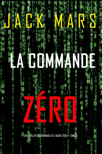 Portada del libro «La Commande Zéro (Un thriller d'espionnage de l'Agent Zéro — tome 14)», de Jack Mars